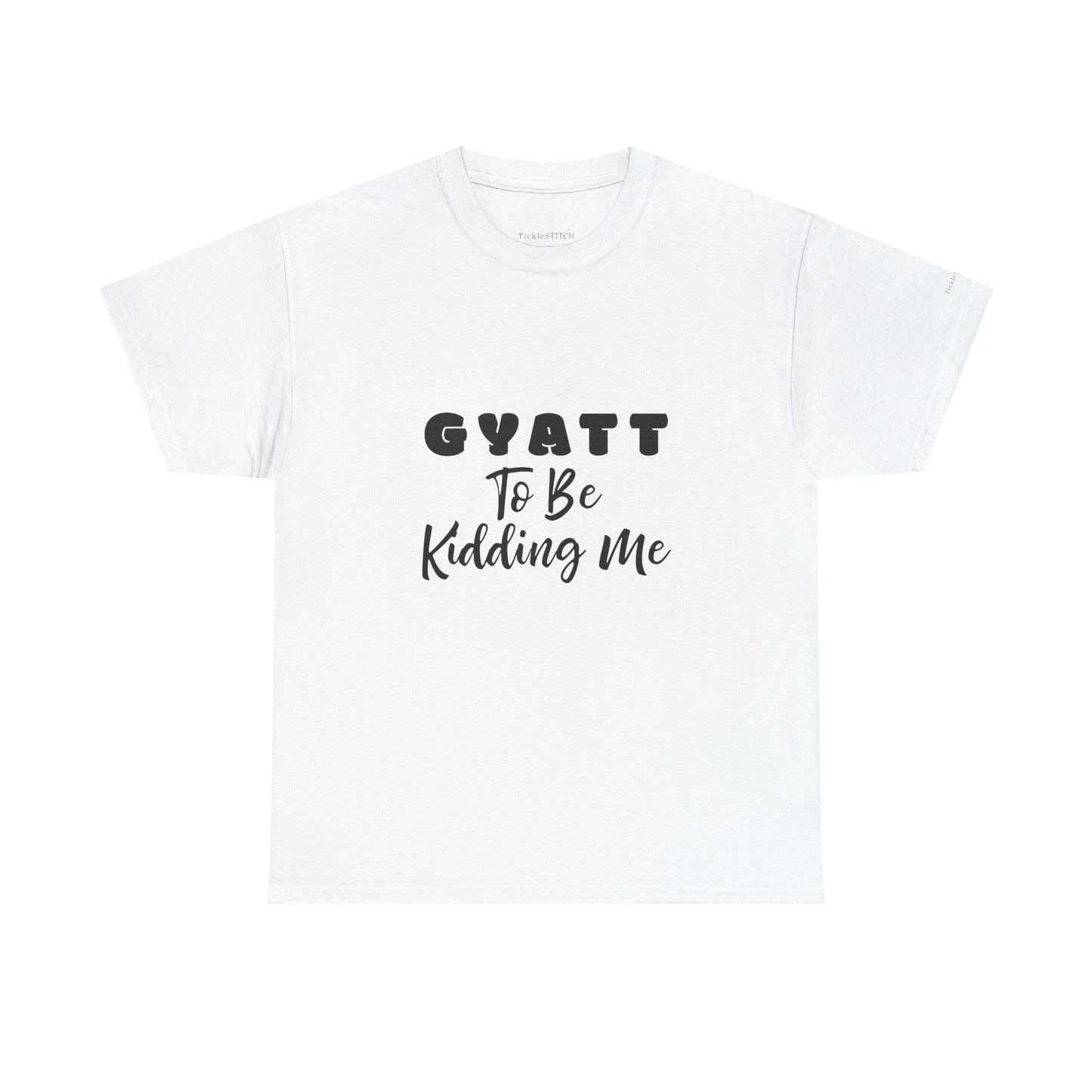 Gyatt to Be Kidding Me Glute Amazement Funny Booty Meme T-Shirt