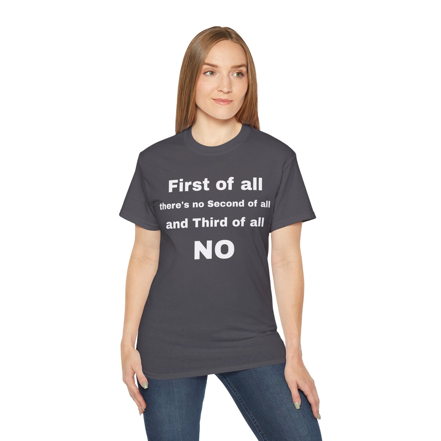 First of All There's No Second of All And Third of All NO Unisex Cotton Funny T-shirt