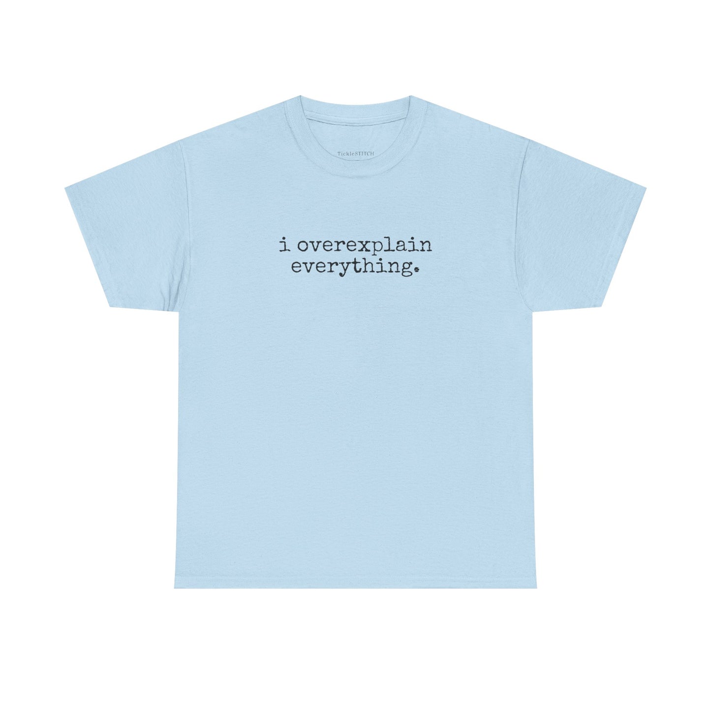 I Overexplain Everything Funny Self-Aware Verbose Talker Tee
