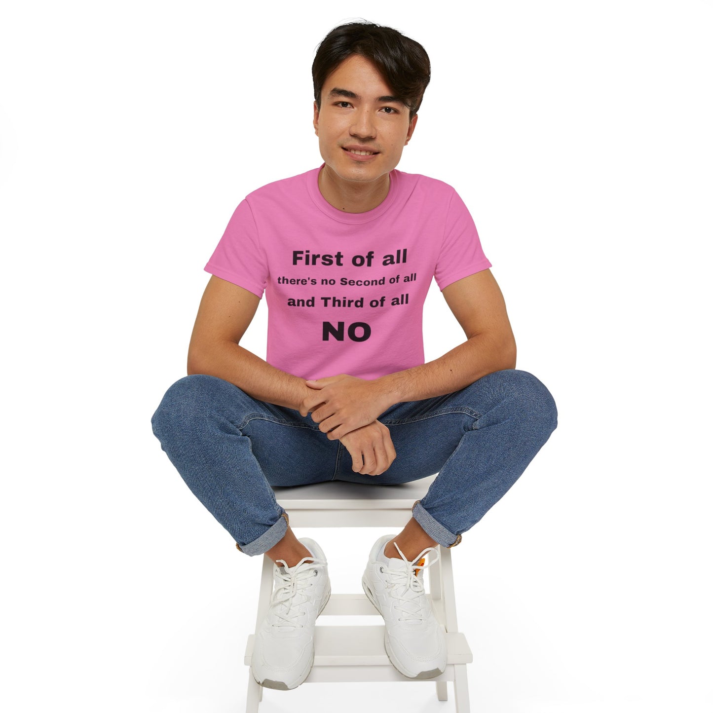 First of All There's No Second of All And Third of All NO Unisex Cotton Funny T-shirt