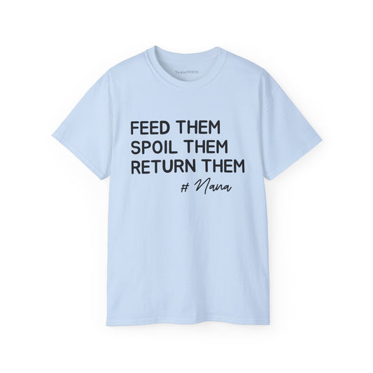 Humorous Nana T-Shirt: "Feed, Spoil, Return" Grandparent Gift Apparel