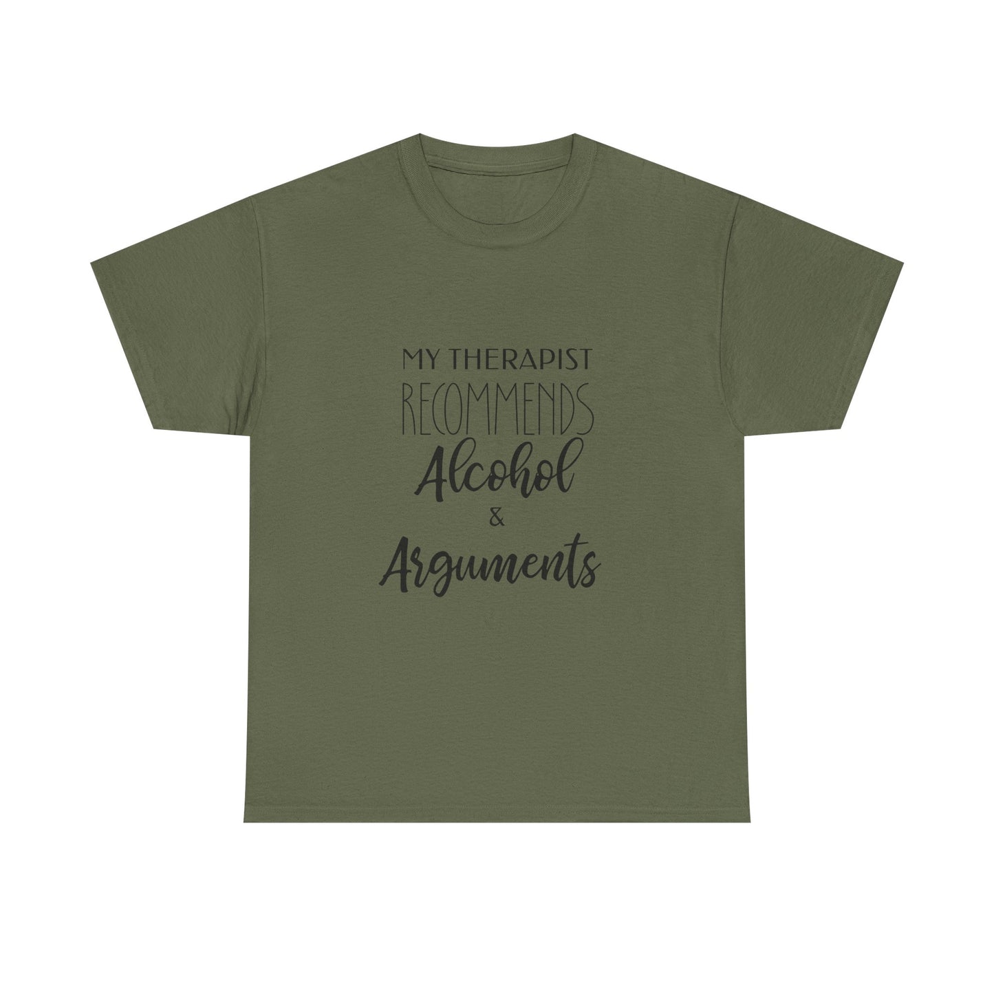 My Therapist Recommends Alcohol and Arguments Funny Therapy Tee
