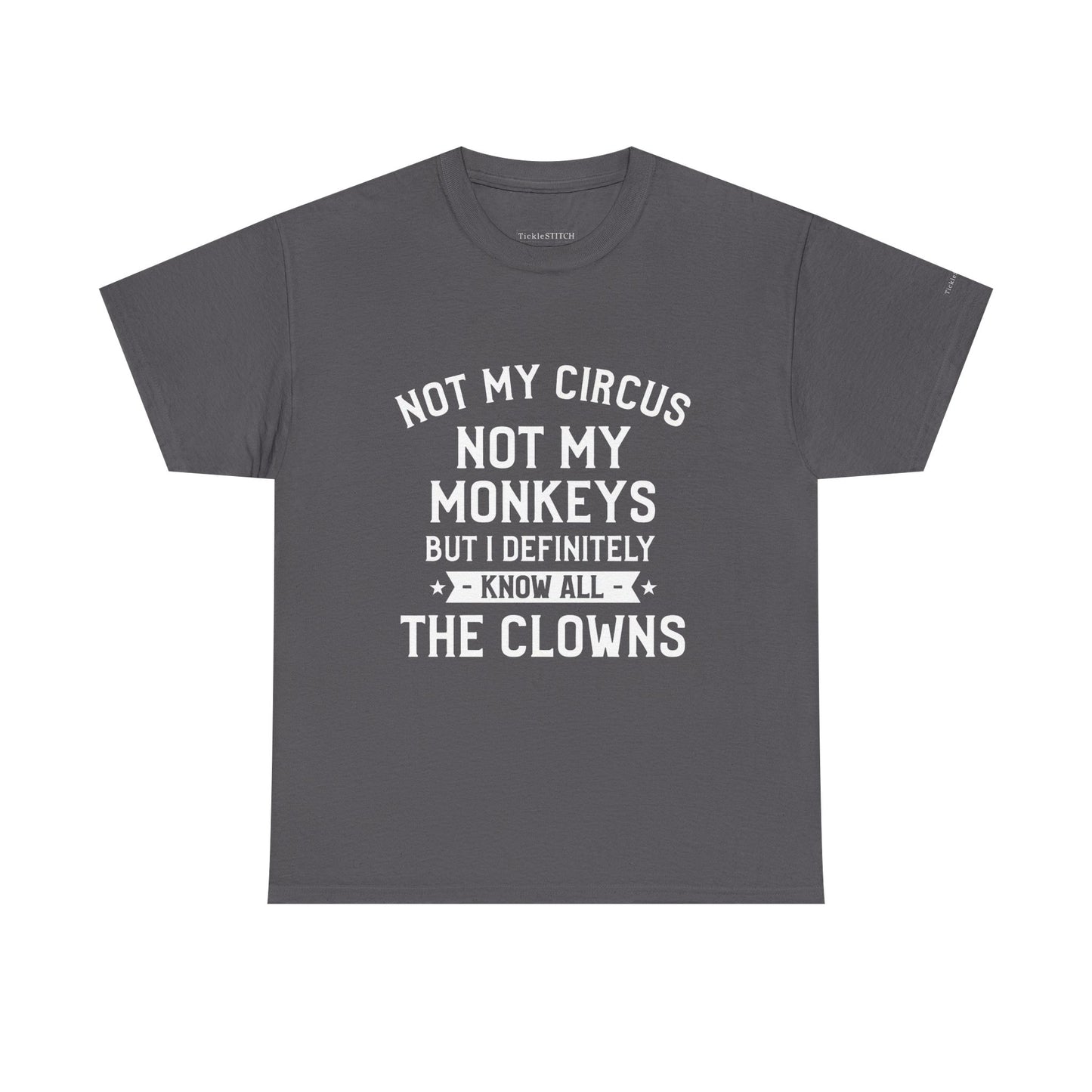 Not My Circus Not My Monkeys Know All The Clowns Funny T-Shirt