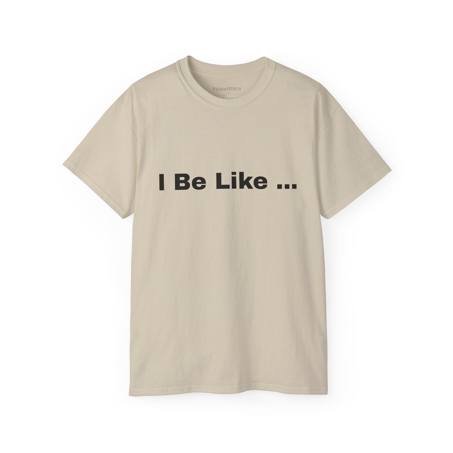 I Be Like Funny Unisex Cotton T-shirt