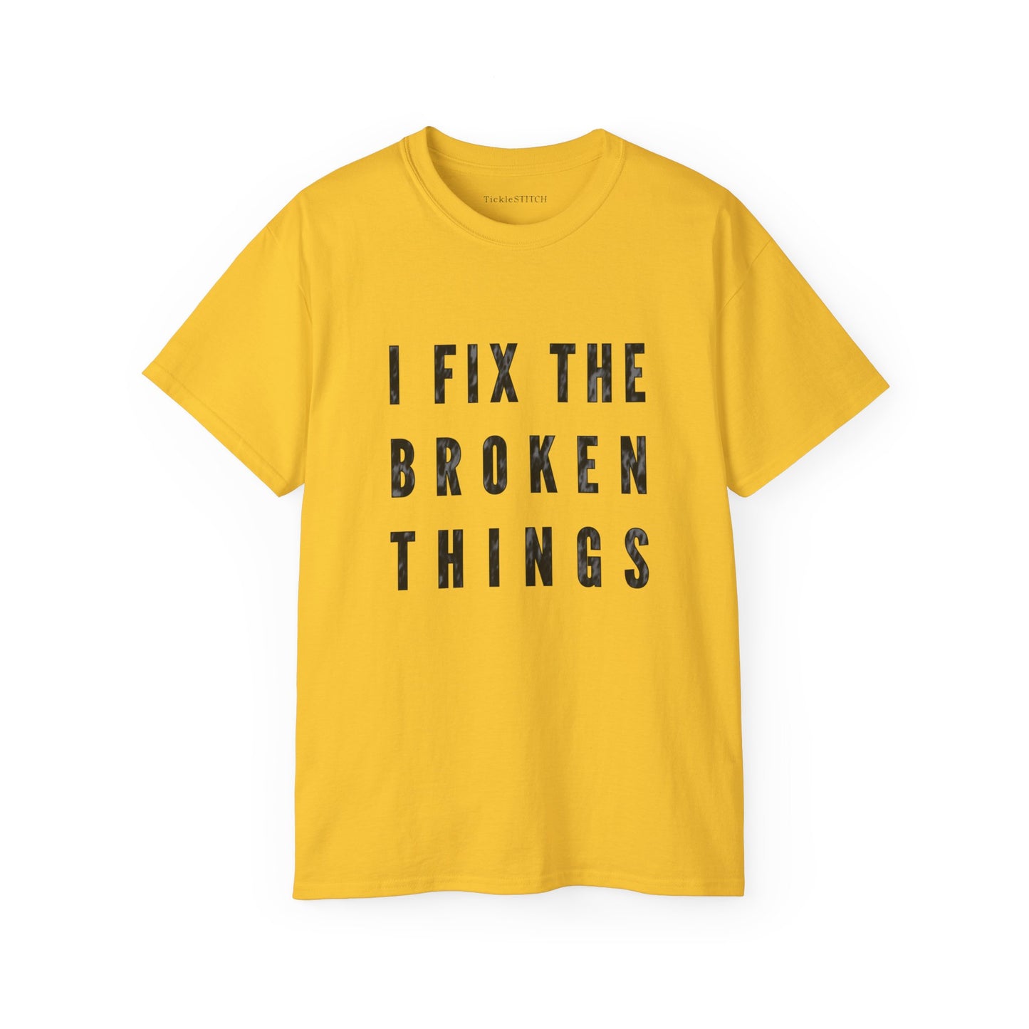 I Fix The Broken Things Cotton Unisex Funny T-Shirt