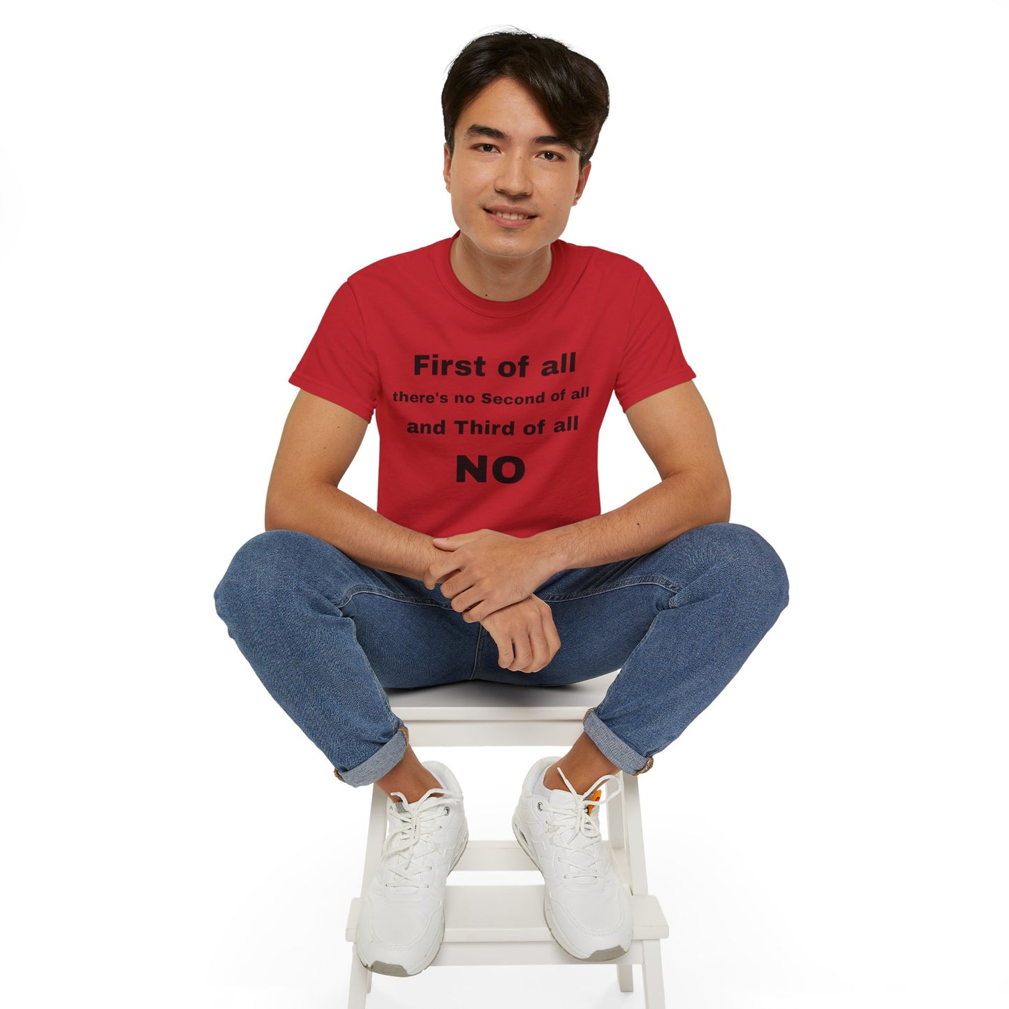 First of All There's No Second of All And Third of All NO Unisex Cotton Funny T-shirt