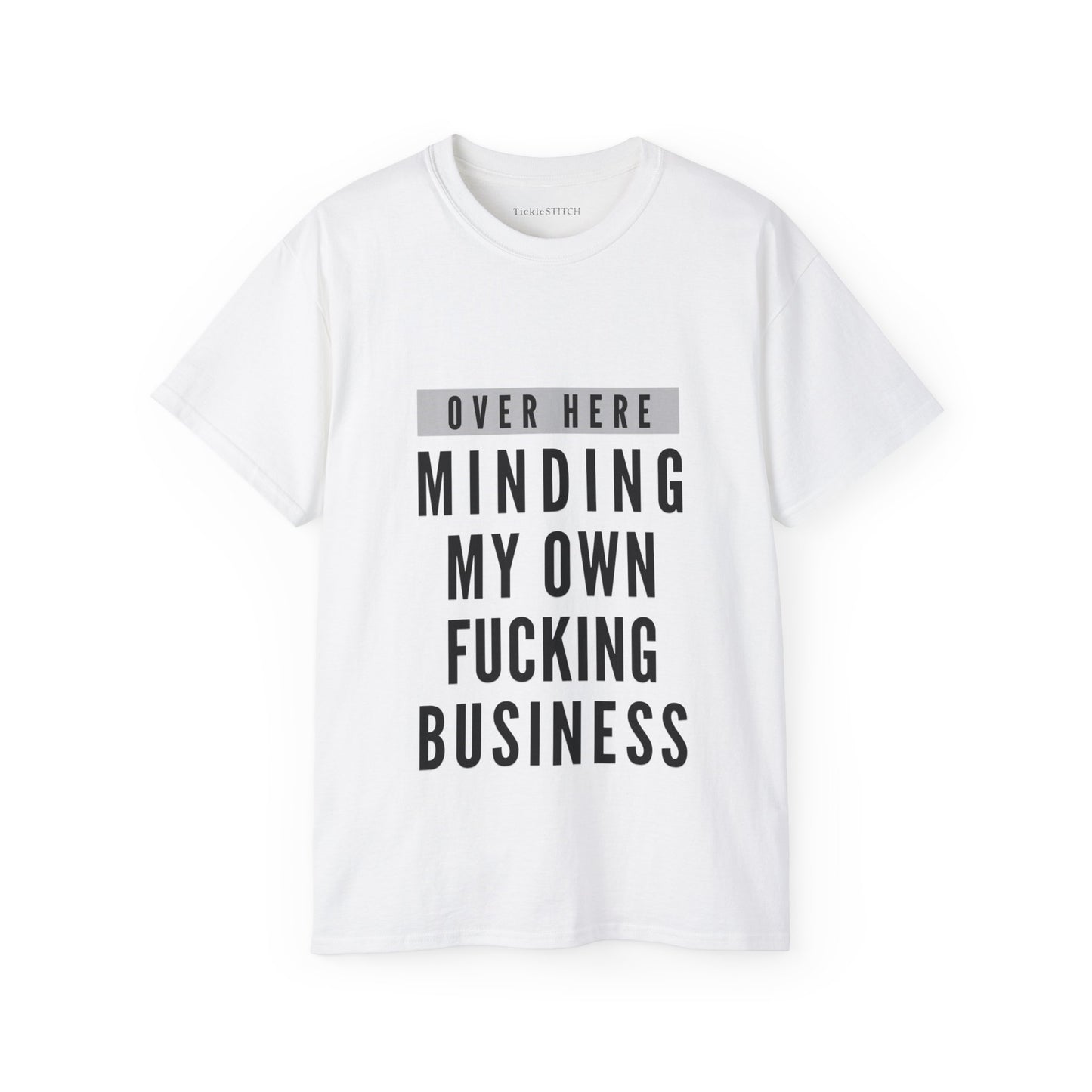 Over Here Minding My Own Fucking Business Cotton Unisex Funny T-Shirt