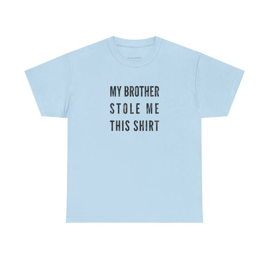 My Brother Stole Me This Shirt Sibling Humor Family Bond Gift Tee