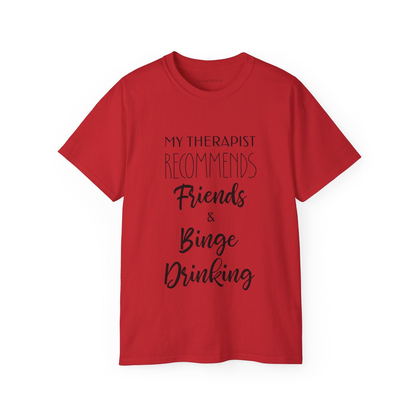 My Therapist Recommends Friends and Binge Drinking Cotton Unisex Funny T-Shirt