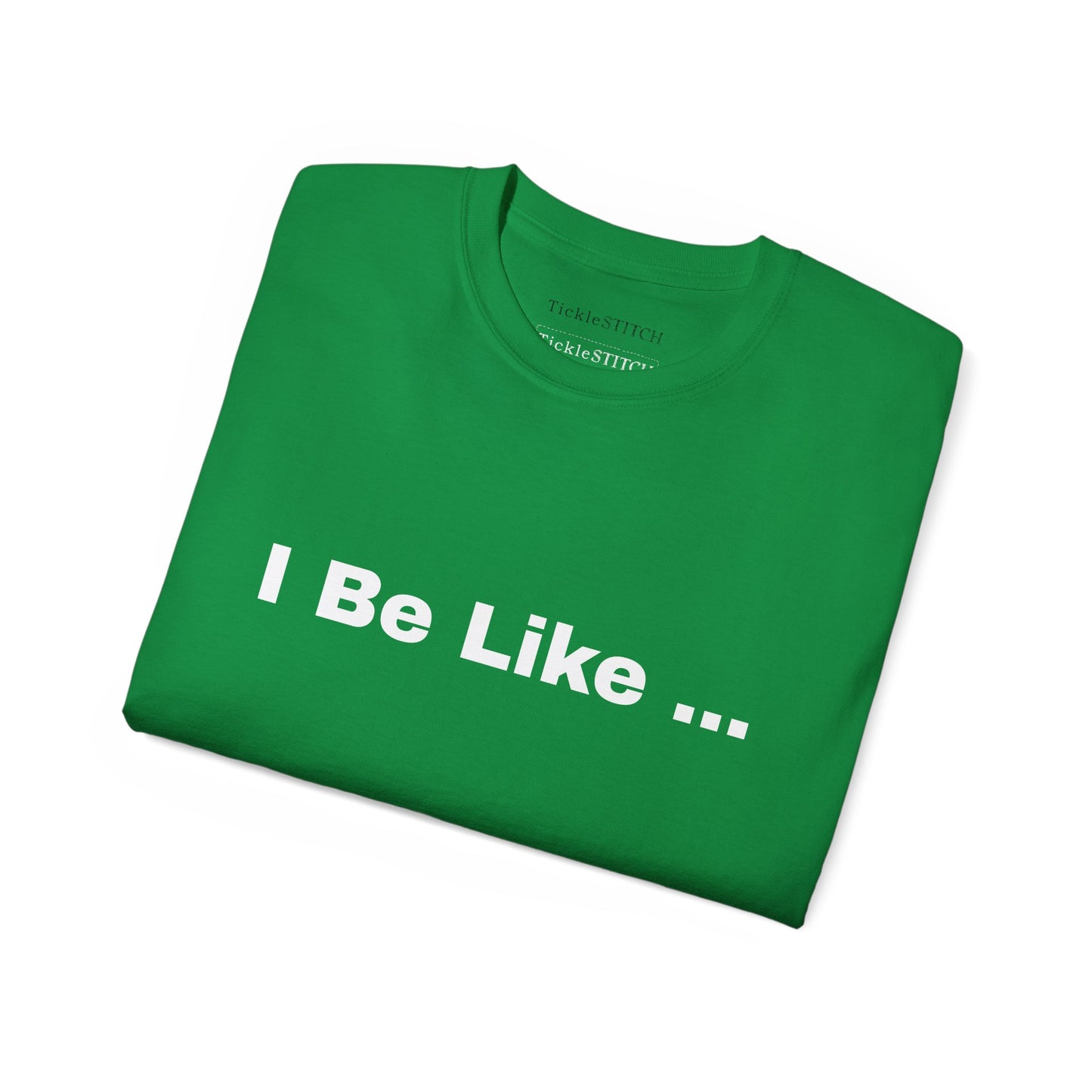 I Be Like Funny Unisex Cotton T-shirt