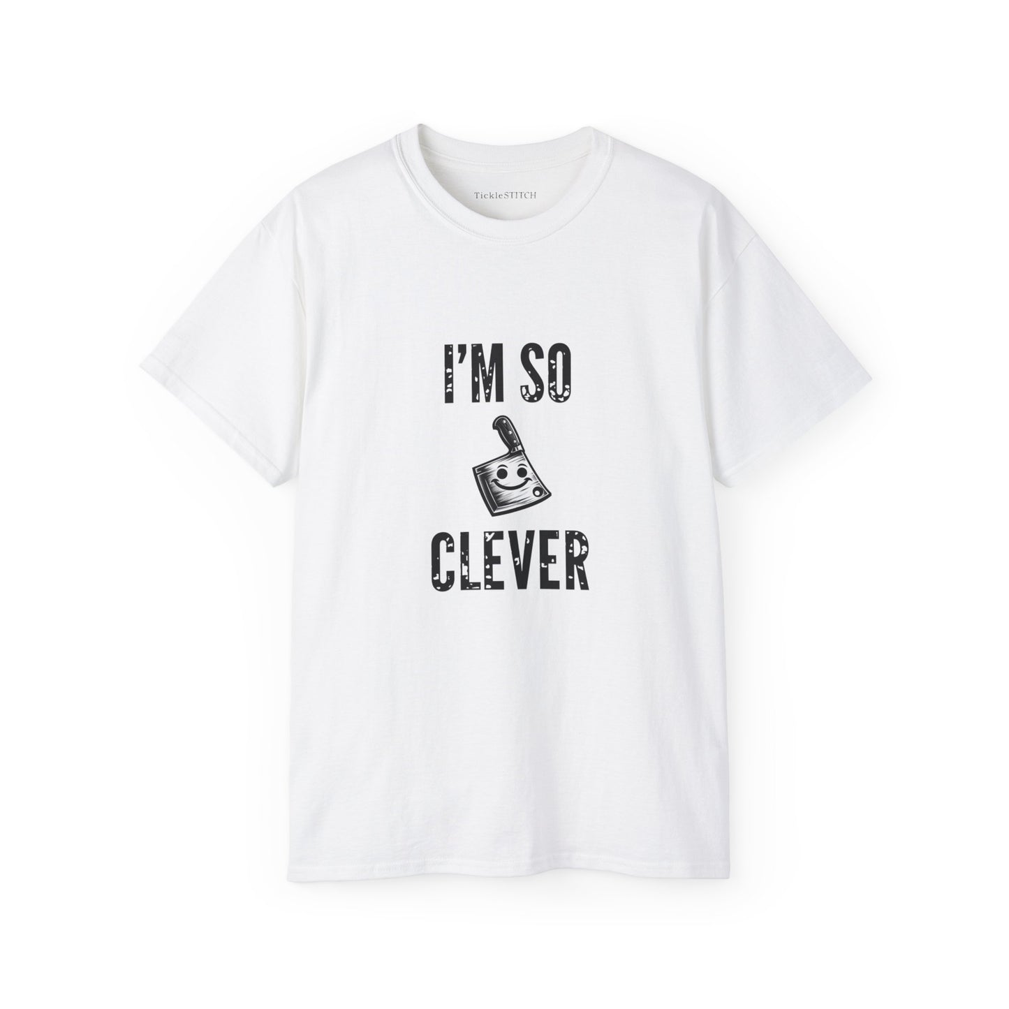 I'm So Clever Cleaver, Tickle Stitch, Butcher Knife, Nife, Bone Cutter,  Unisex Cotton T-Shirt