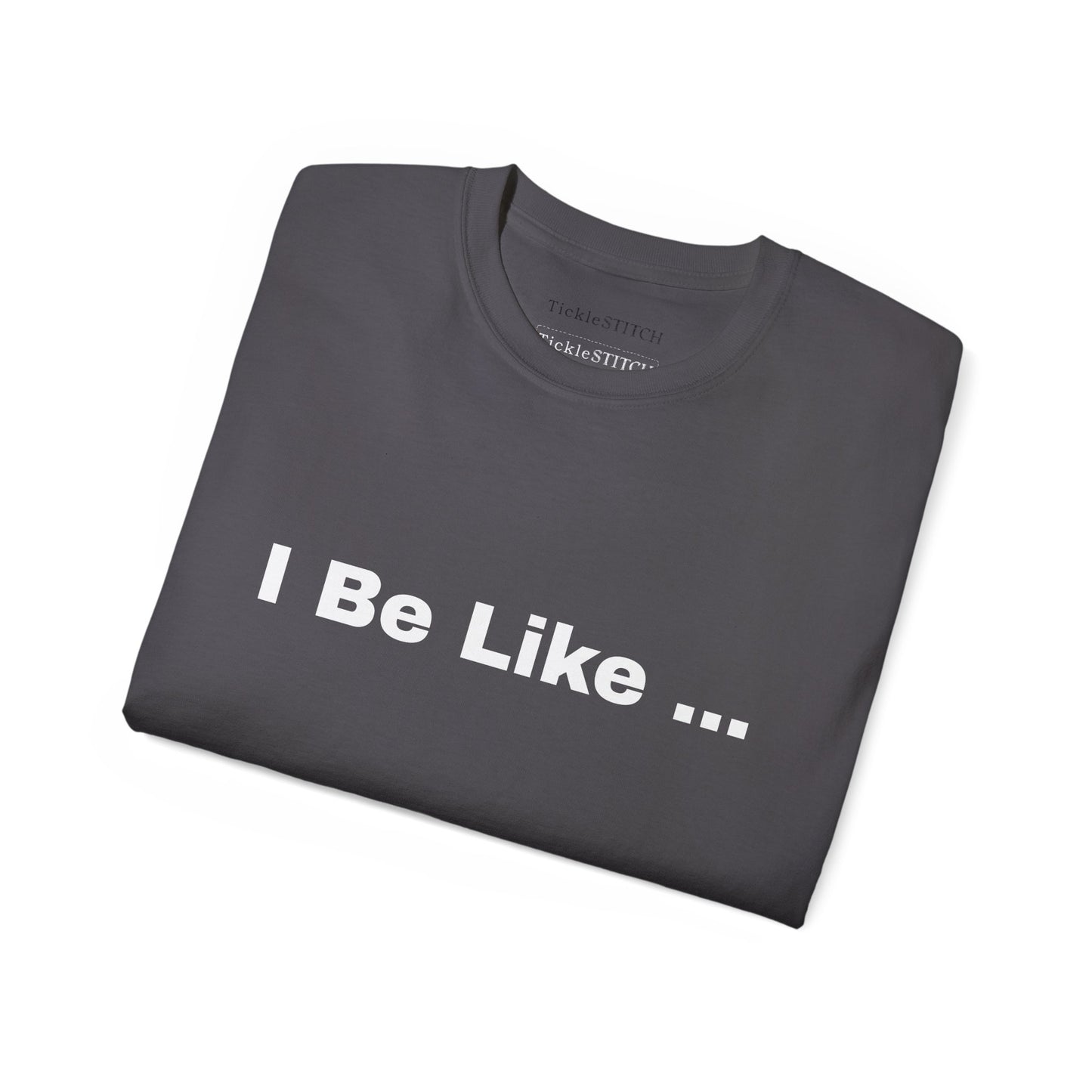 I Be Like Funny Unisex Cotton T-shirt