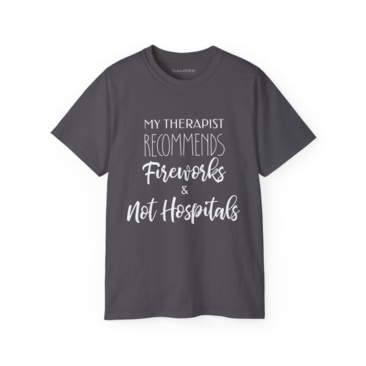 Therapist Recommends Fireworks Not Hospitals Humor Graphic Tee