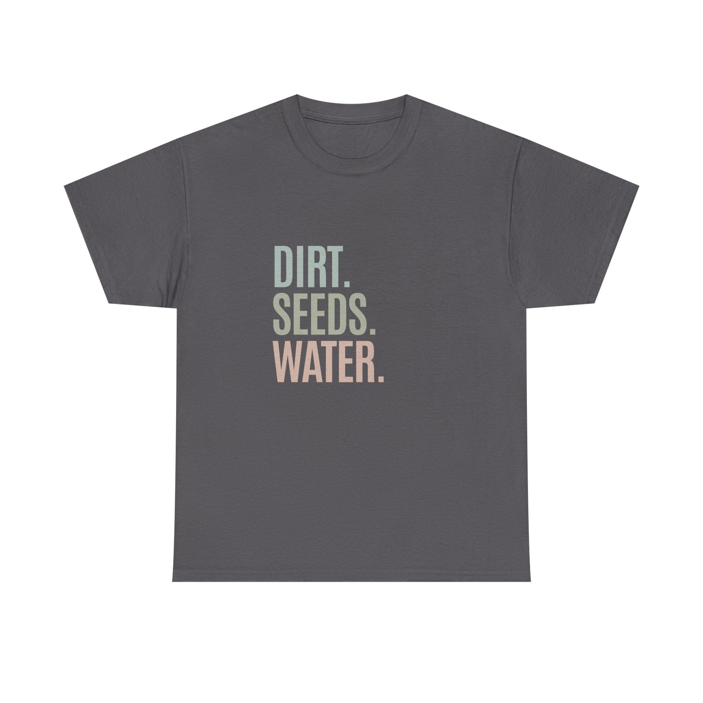 Dirt. Seeds. Water.