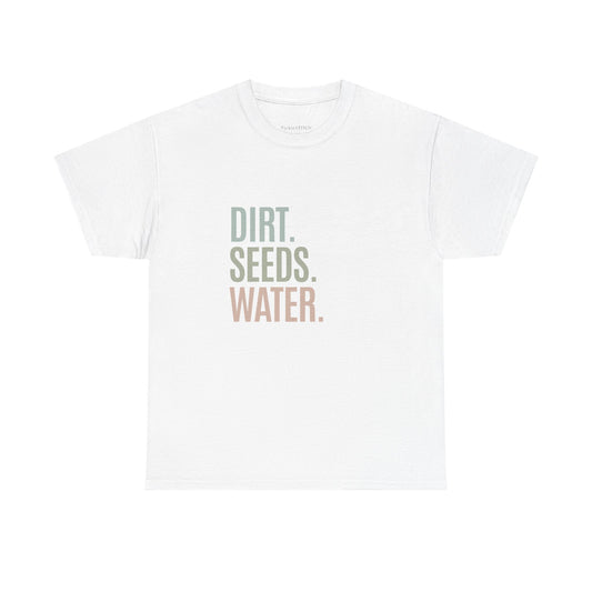 Dirt. Seeds. Water. Plant Parent Gardening Basics Green Thumb T-Shirt