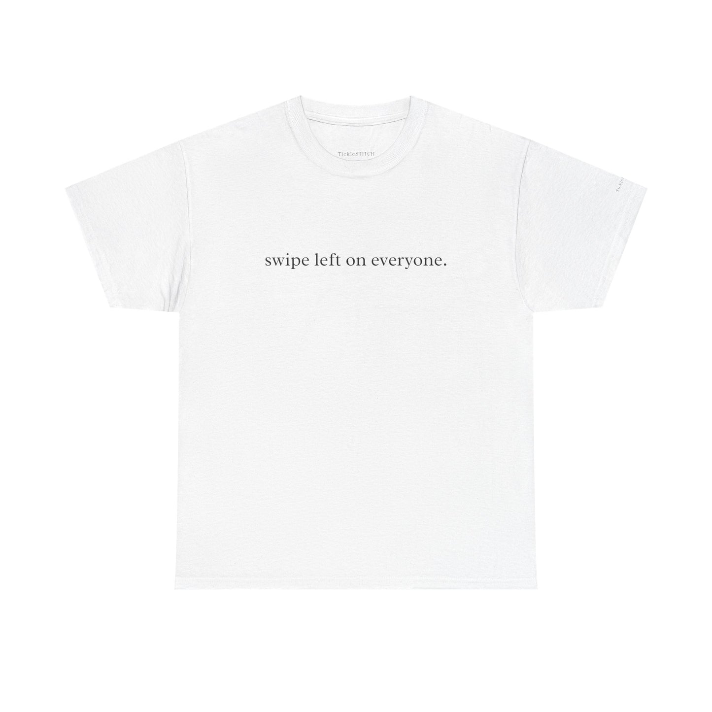 Modern Dating Humor Tee: "Swipe Left On Everyone" Sarcastic Apparel