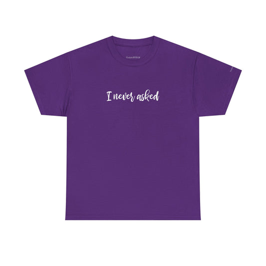 "I Never Asked" Sarcastic Teen Attitude Shirt - Unsolicited Opinion Hu
