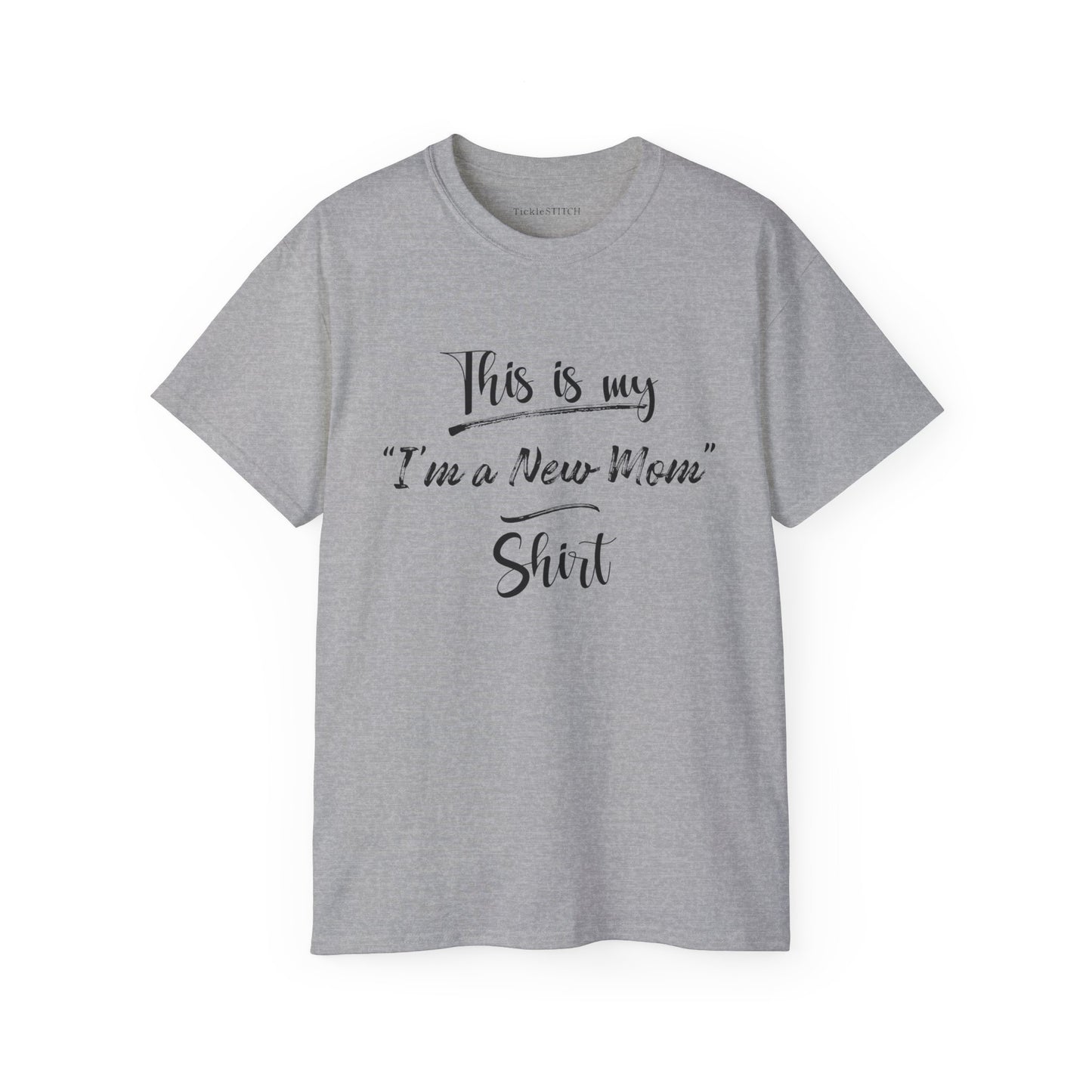 This is my "I'm a New Mom" Shirt Cotton Unisex Funny T-Shirt