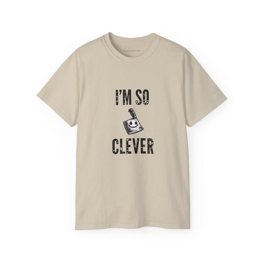 I'm So Clever Cleaver, Tickle Stitch, Butcher Knife, Nife, Bone Cutter,  Unisex Cotton T-Shirt