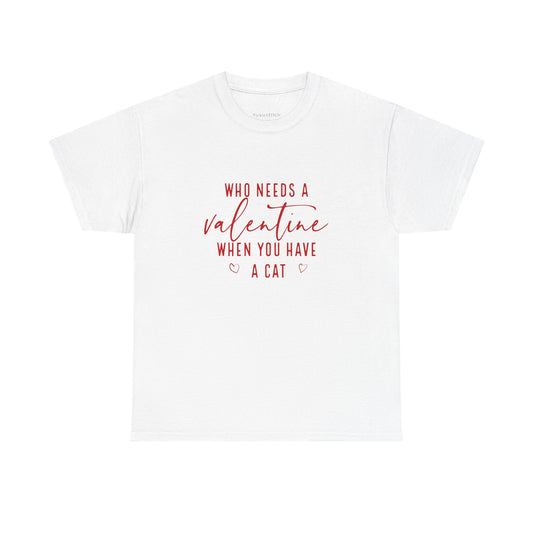 Who Needs A Valentine? Funny Cat Lover Tee for Valentine's Day Gifts