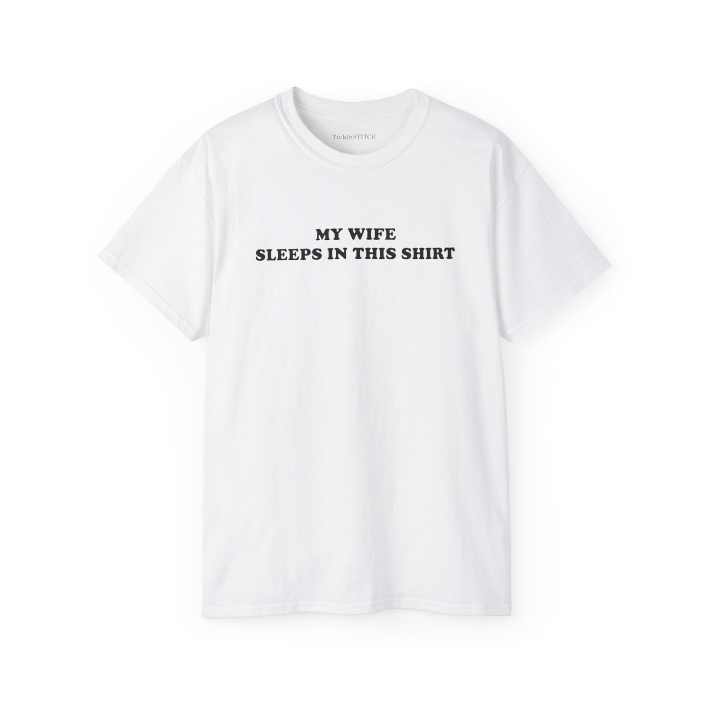 My Wife Sleeps In This Shirt Cotton Unisex Funny T-Shirt