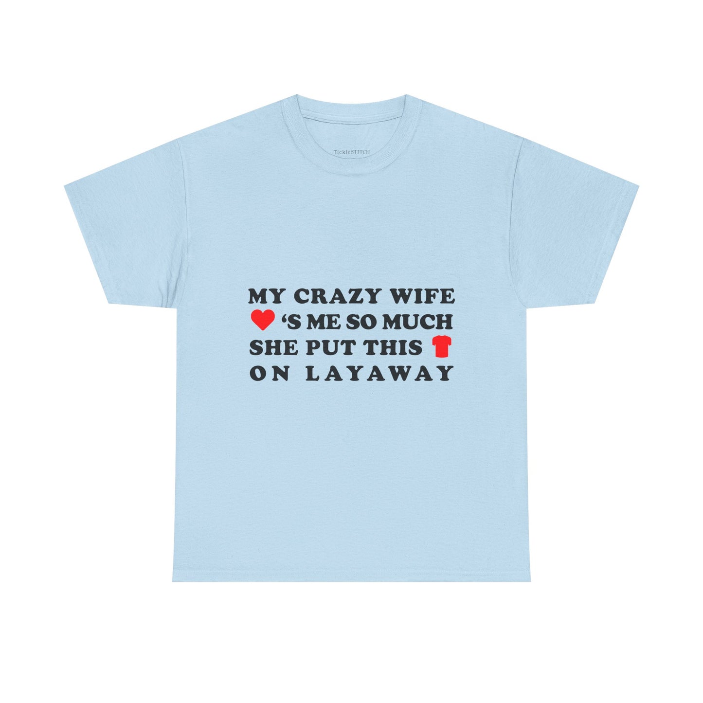 My Crazy Wife Loves Me Layaway Humor Married Life Husband Tee