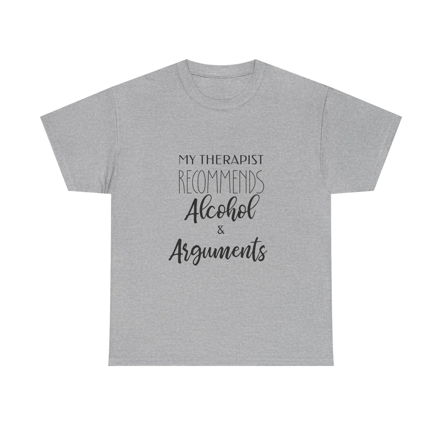 My Therapist Recommends Alcohol and Arguments Funny Therapy Tee