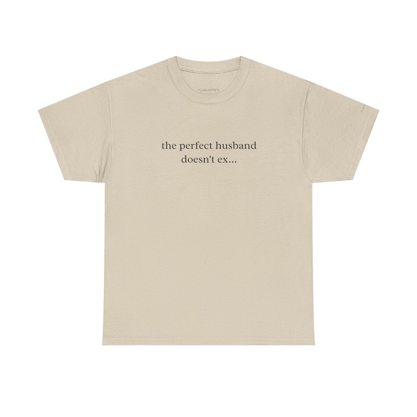 "The Perfect Husband Doesn't Exist" Funny Marriage Humor Gag Gift Tee