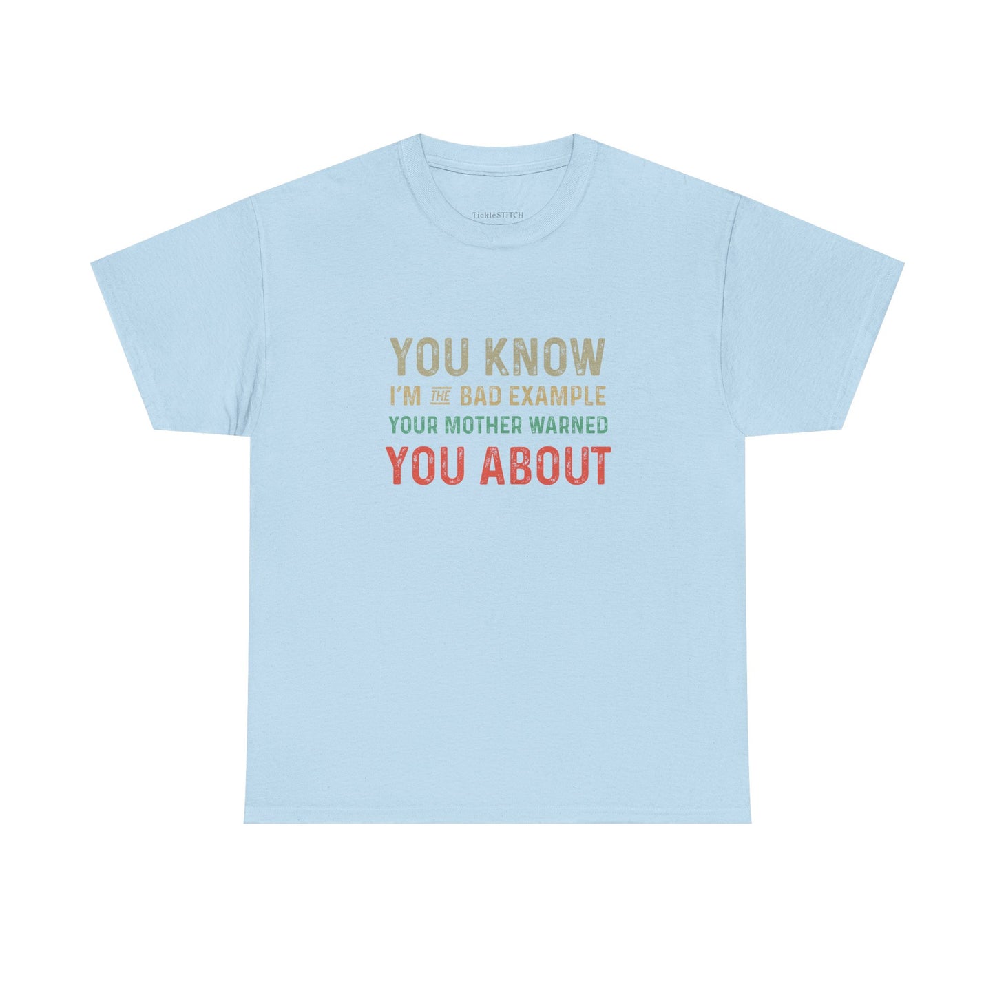 Bad Example Your Mother Warned You About Funny Sarcastic Tee