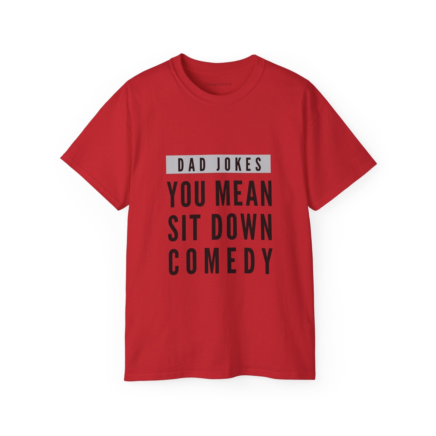 You Mean Sit Down Comedy Cotton Unisex Funny T-Shirt