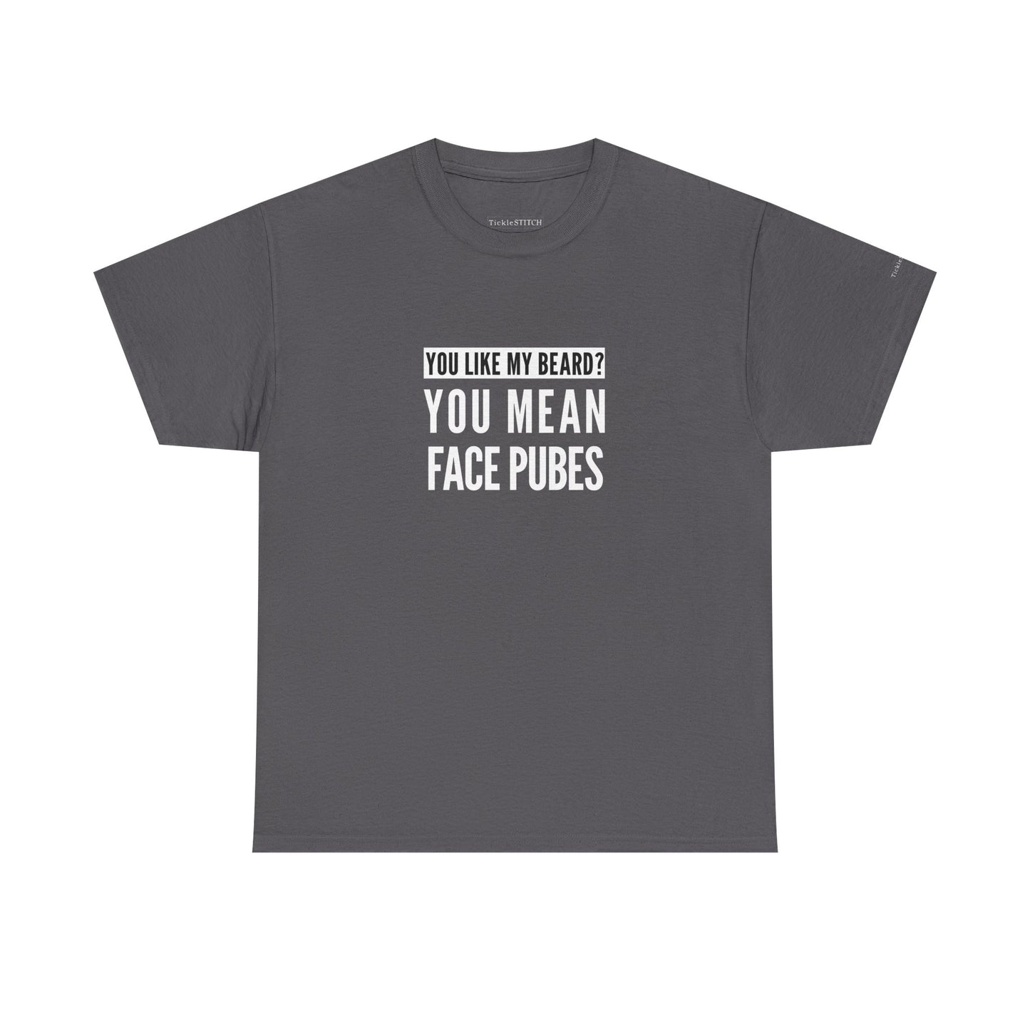 Funny Beard Humor Tee: 'You Like My Beard? You Mean Face Pubes' Quote