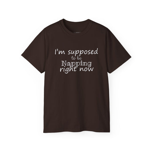 Im Supposed To Be Napping Right Now Cotton Unisex Funny T-Shirt