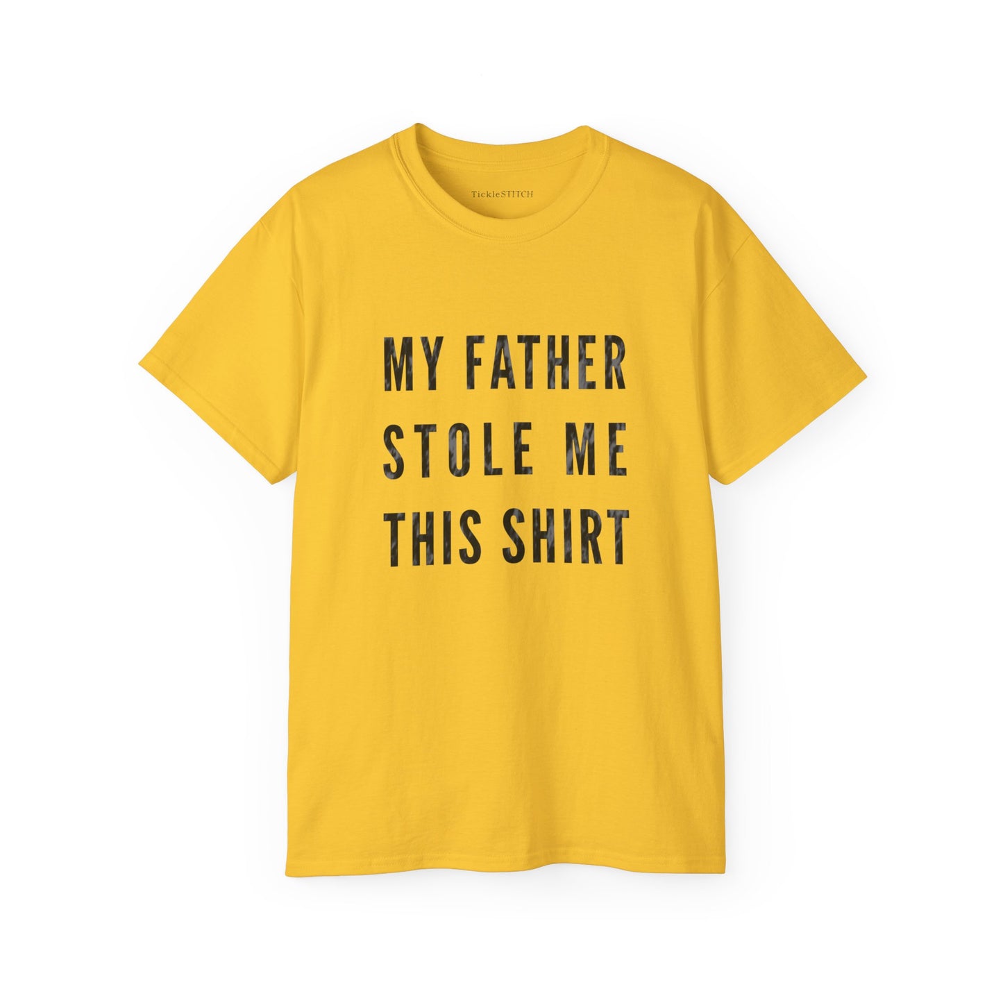 My Father Stole Me This Shirt Cotton Unisex Funny T-Shirt