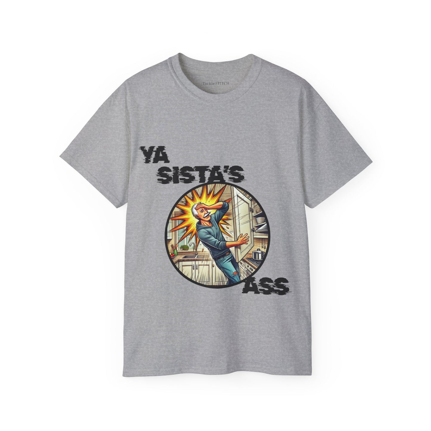 Ya Sista's Ass Dad Joke Tee - Offensive Humor & Funny Old Man Gag Gift
