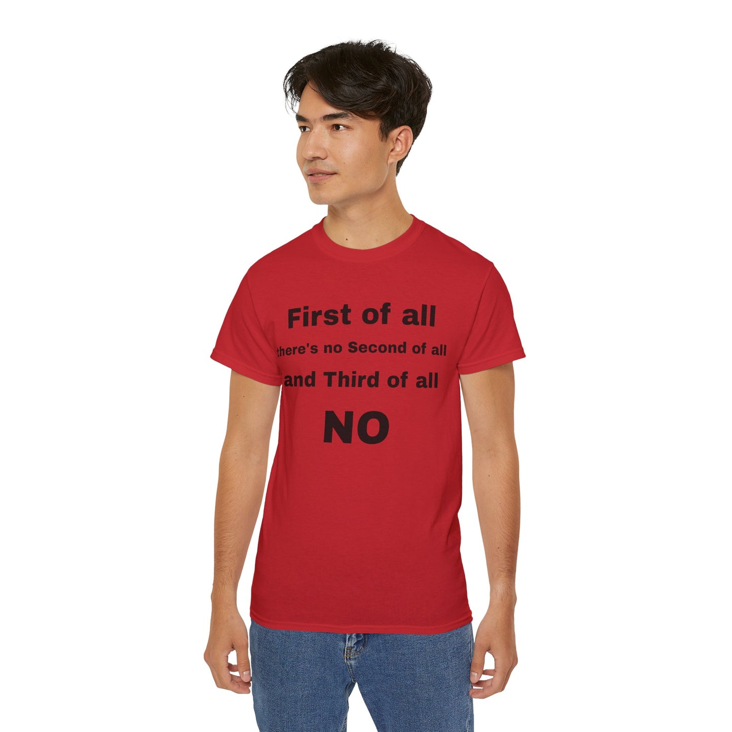 First of All There's No Second of All And Third of All NO Unisex Cotton Funny T-shirt