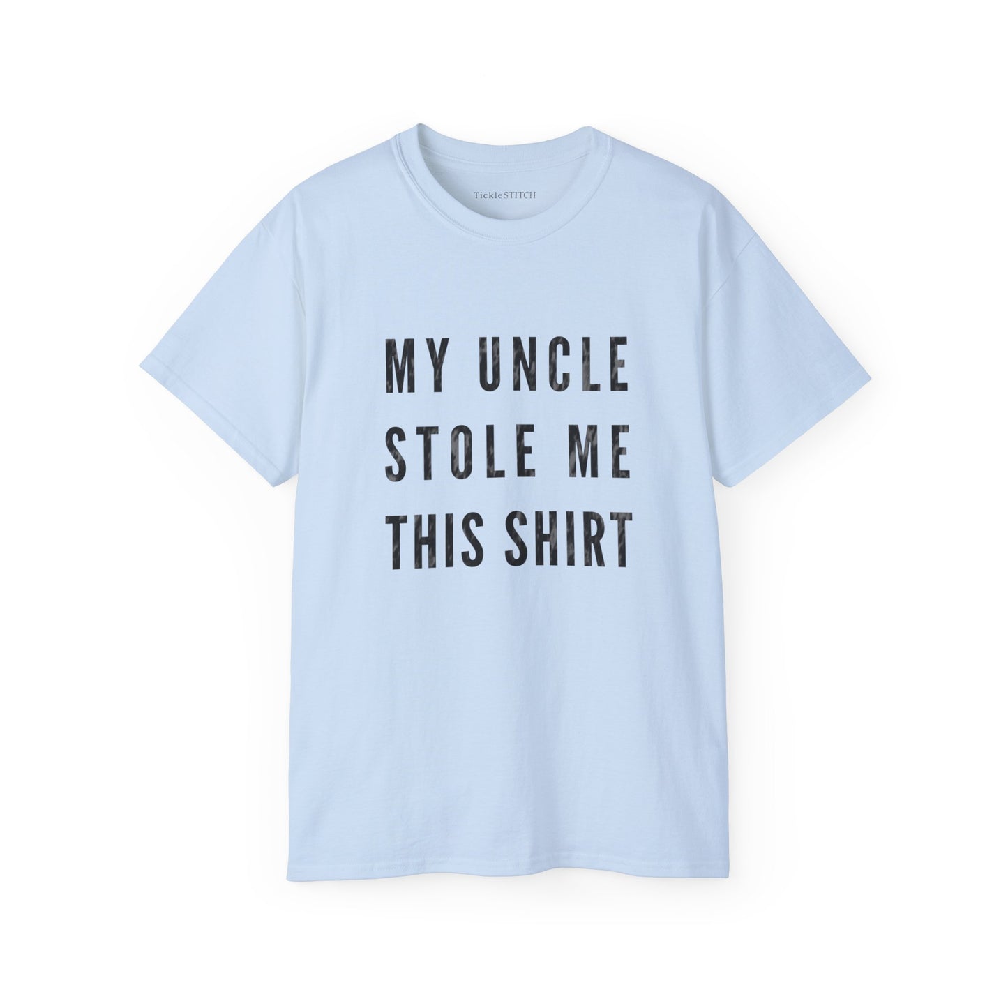 My Uncle Stole Me This Shirt Cotton Unisex Funny T-Shirt