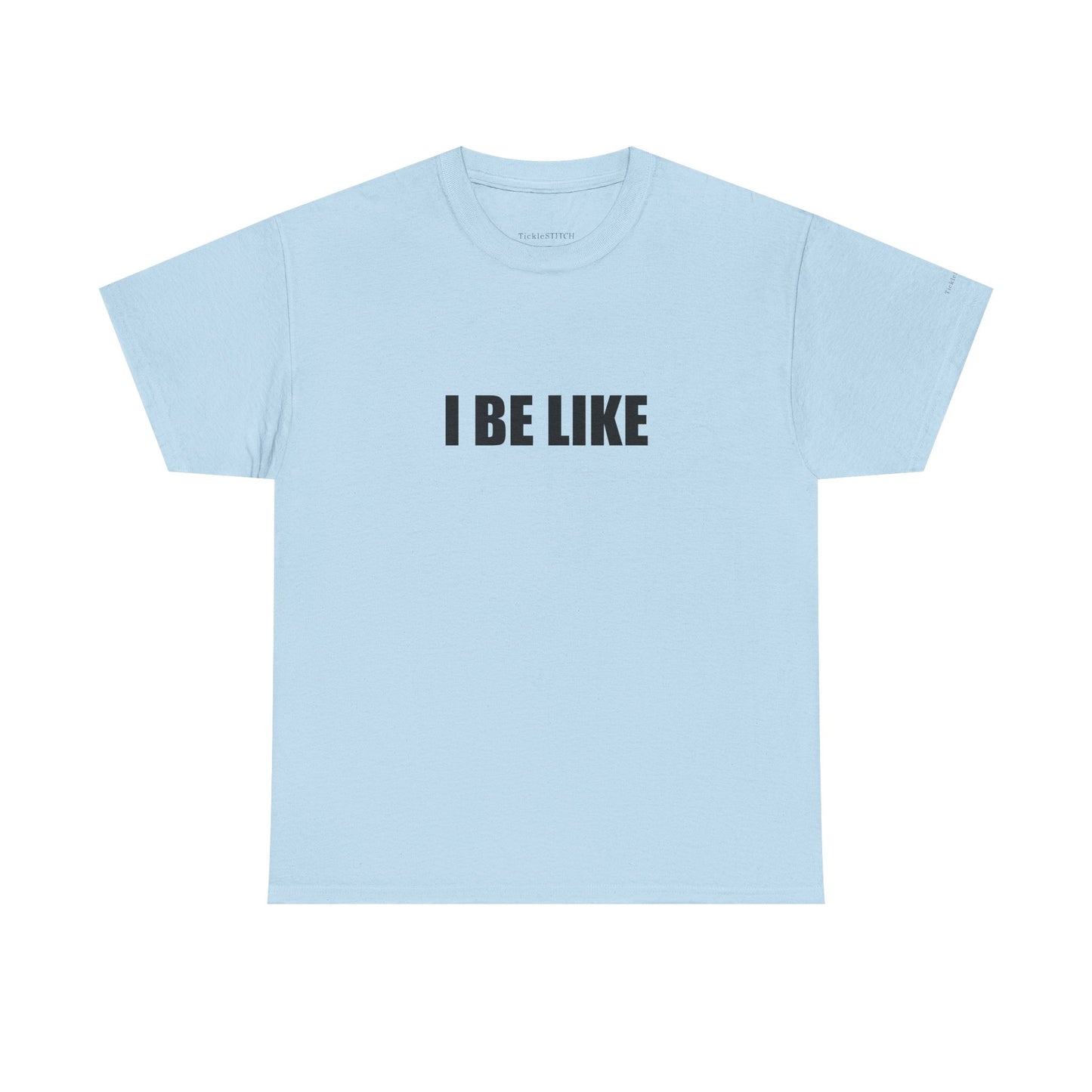 "I Be Like" Gen Z Slang Modern Vernacular Internet Culture Meme Tee