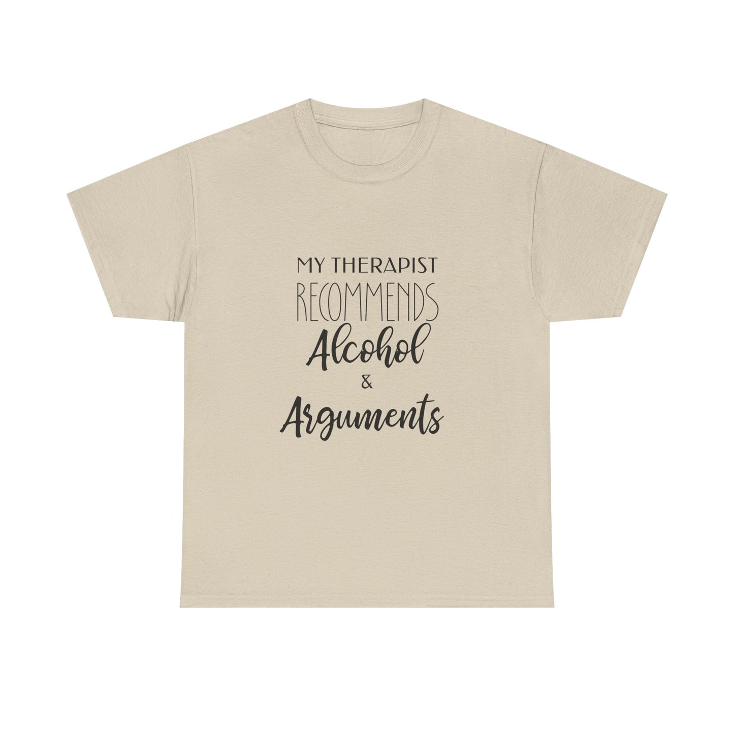 My Therapist Recommends Alcohol and Arguments Funny Therapy Tee