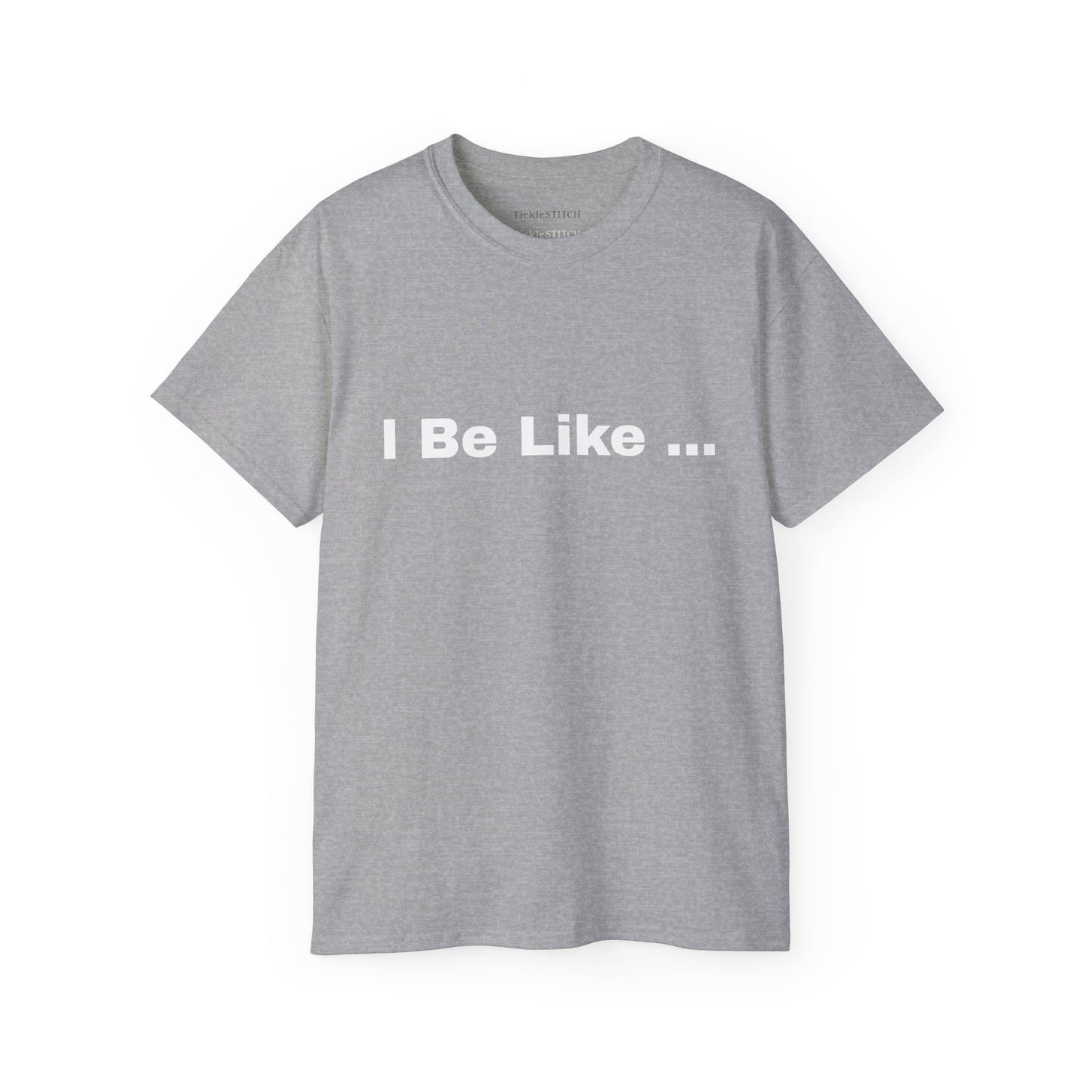 I Be Like Funny Unisex Cotton T-shirt