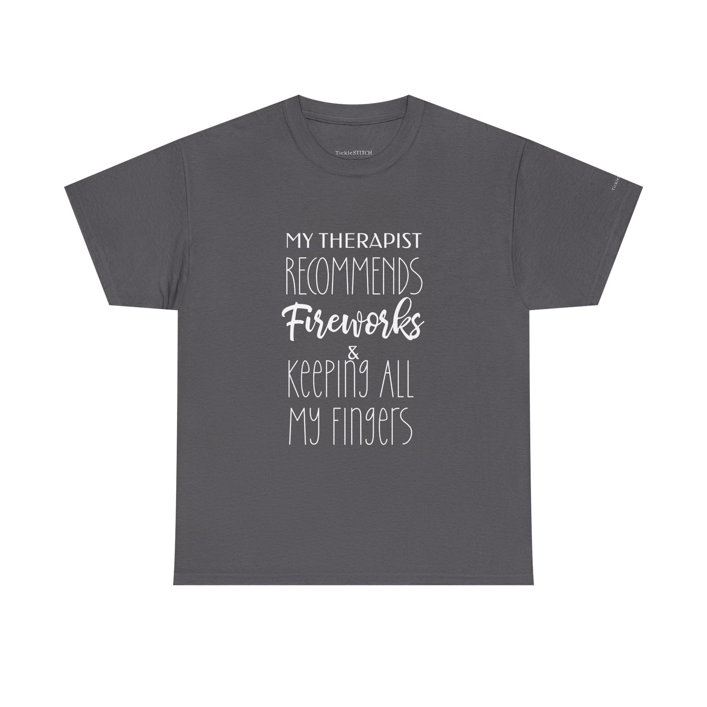 Therapist Recommends Fireworks & Keeping All My Fingers Funny Tee
