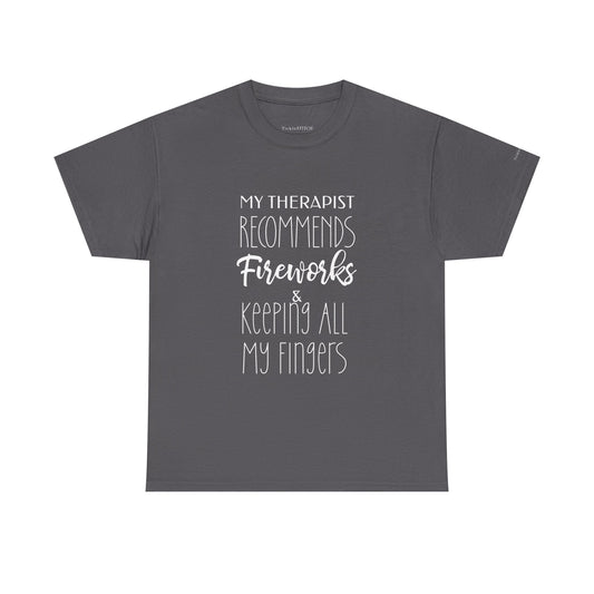 Therapist Recommends Fireworks & Keeping All My Fingers Funny Tee