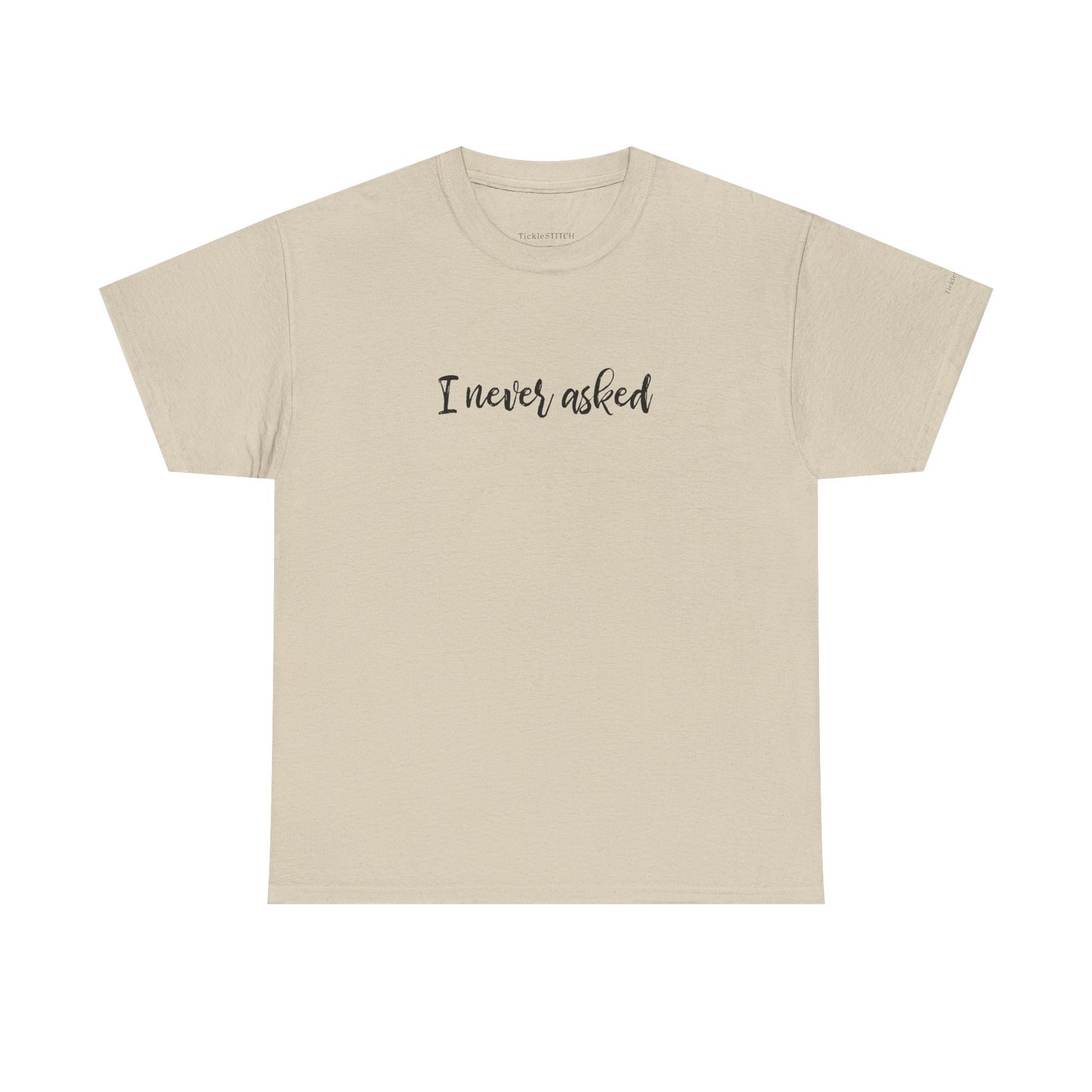 "I Never Asked" Sarcastic Teen Attitude Shirt - Unsolicited Opinion Hu