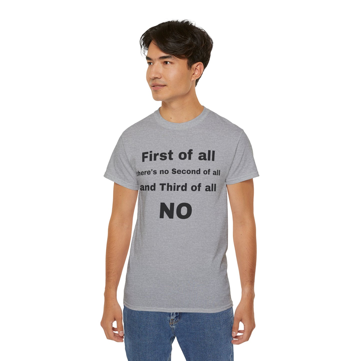 First of All There's No Second of All And Third of All NO Unisex Cotton Funny T-shirt