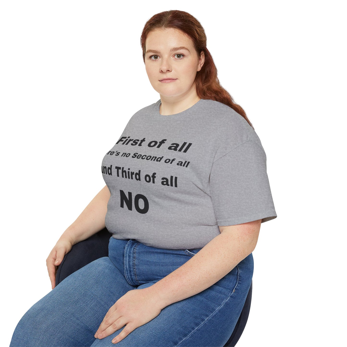 First of All There's No Second of All And Third of All NO Unisex Cotton Funny T-shirt