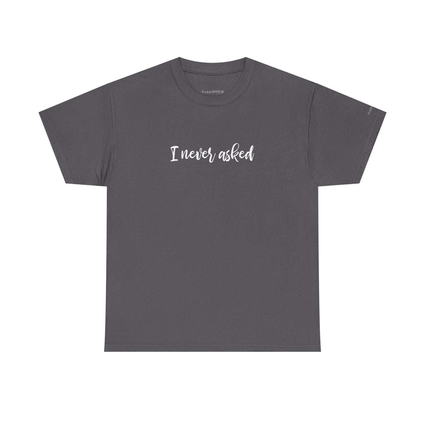 "I Never Asked" Sarcastic Teen Attitude Shirt - Unsolicited Opinion Hu