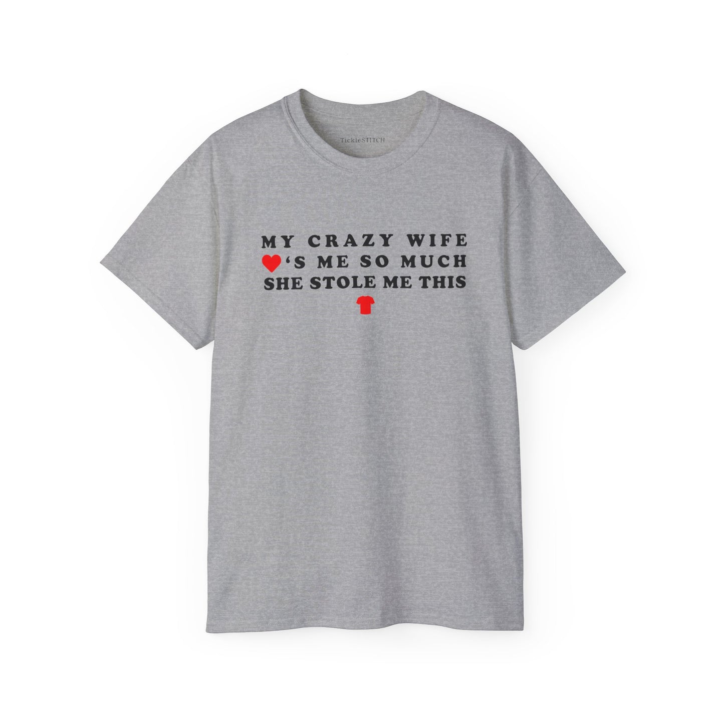 My Crazy Wife Loves Me So Much She Stole Me This Shirt Cotton Unisex Funny T-Shirt