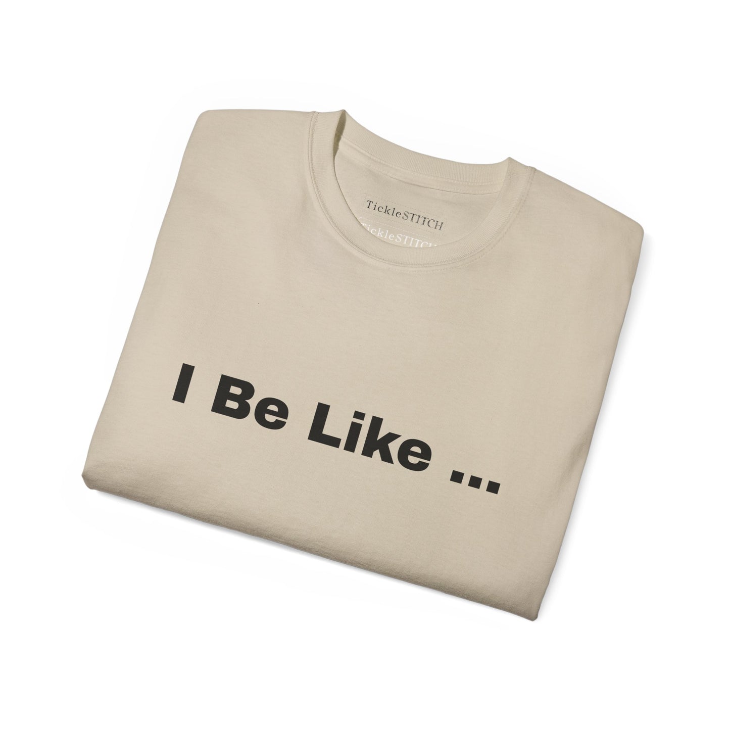 I Be Like Funny Unisex Cotton T-shirt