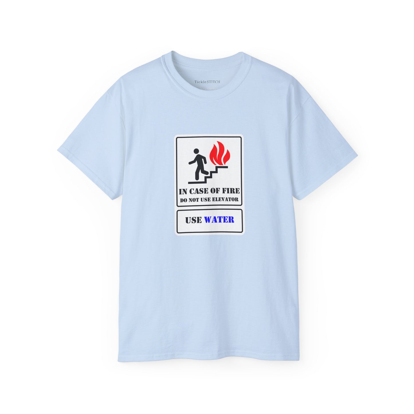 In Case of Fire Do Not Use Elevator Use Water Unisex Funny T-shirt