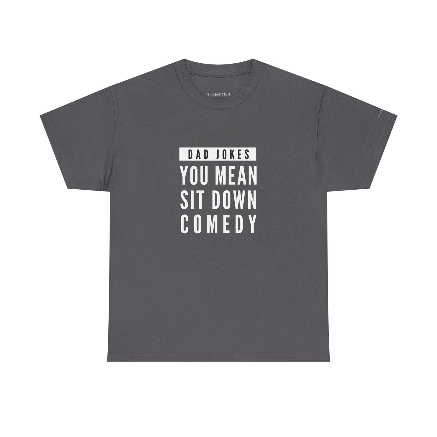 Dad Jokes, You Mean Sit Down Comedy - Hilarious Dad Humor Tee