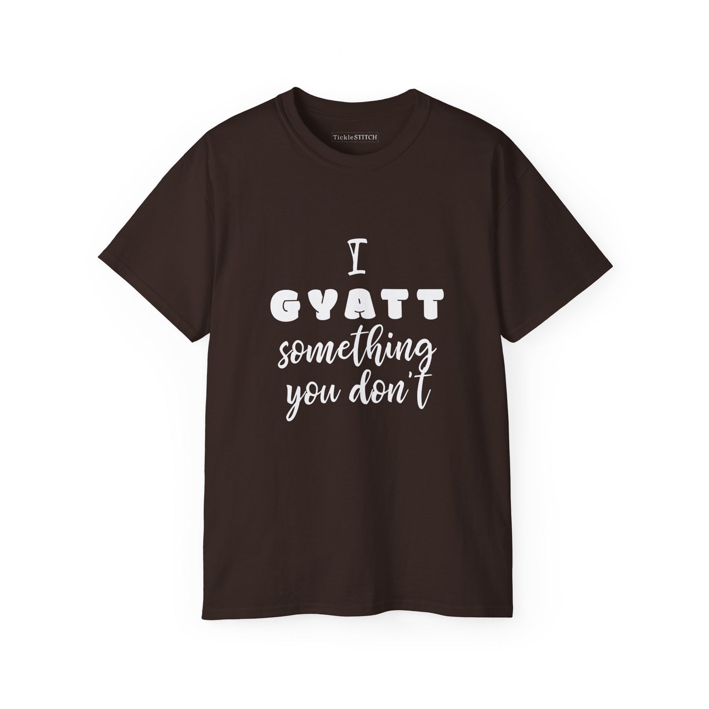 I Gyatt Something You Don't – Humorous Gen Z Slang Confidence Tee
